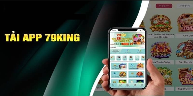 Tải app 79King về điện thoại để cá cược tiện lợi bất cứ lúc nào muốn
