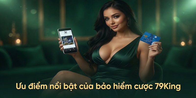 Ưu điểm vượt trội có 1 0 2 trong ưu đãi bảo hiểm cược tại 79King