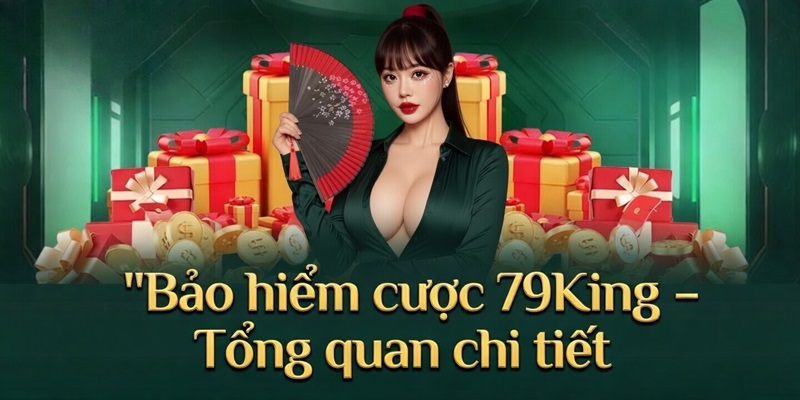 Khám phá sơ lược về bảo hiểm cược 79King
