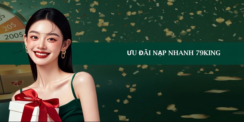 Tổng quan chung về chương trình ưu đãi nạp nhanh 79King