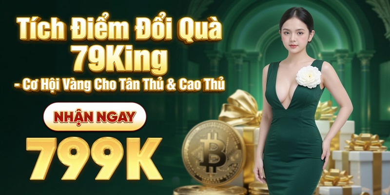 Tích điểm đổi quà 79King